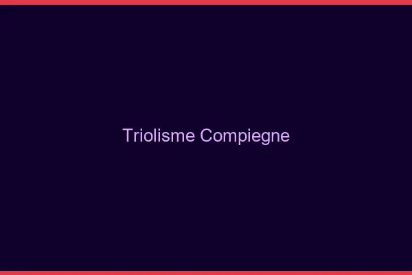 Triolisme Compiègne