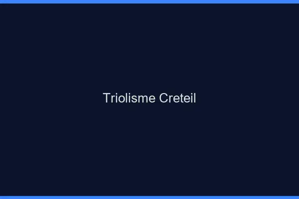 Triolisme Créteil