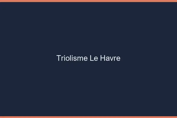 Triolisme le havre