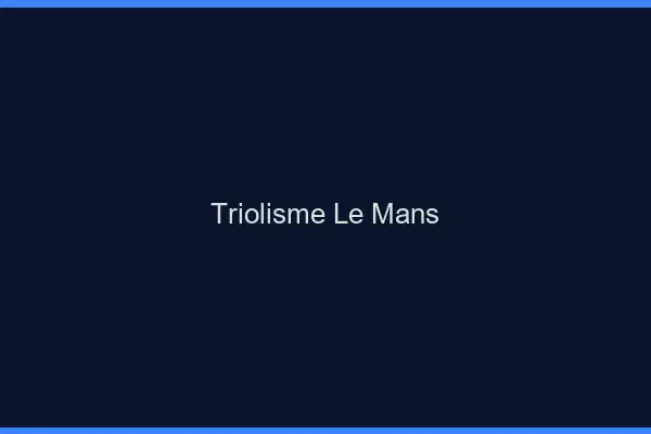 Triolisme le mans
