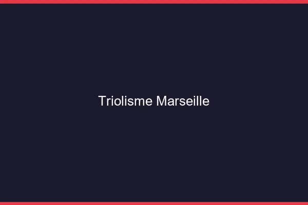 Triolisme Marseille