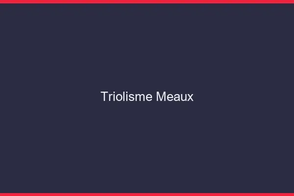 Triolisme Meaux
