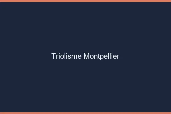 Triolisme Montpellier