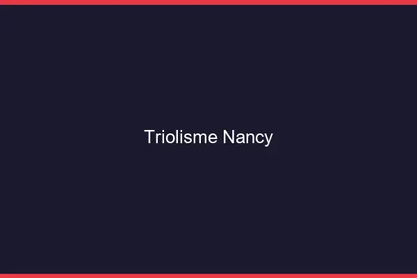 Triolisme Nancy