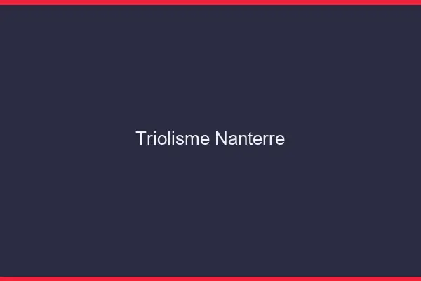 Triolisme Nanterre