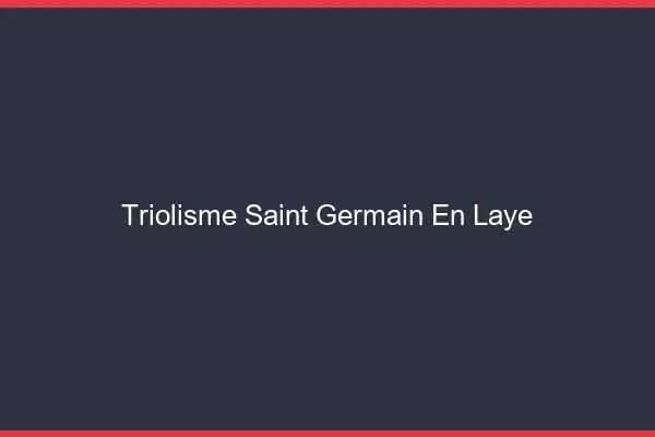 Triolisme Saint-Germain-en-Laye