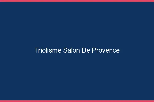 Triolisme Salon-de-Provence