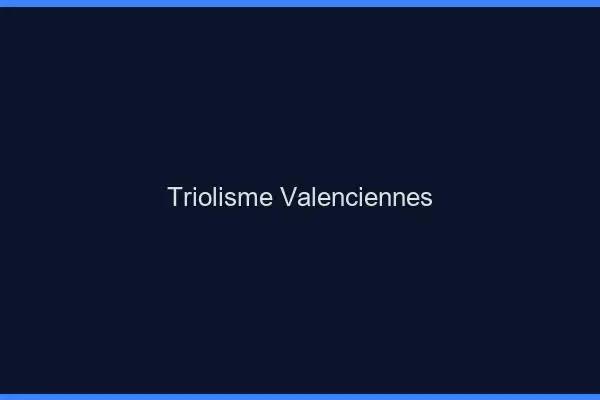 Triolisme Valenciennes