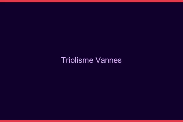 Triolisme Vannes
