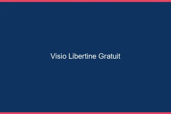 Visio libertine gratuit